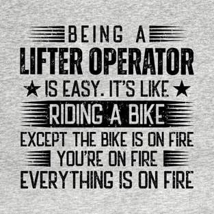 Being A Lifter Operator Is Easy T-Shirt